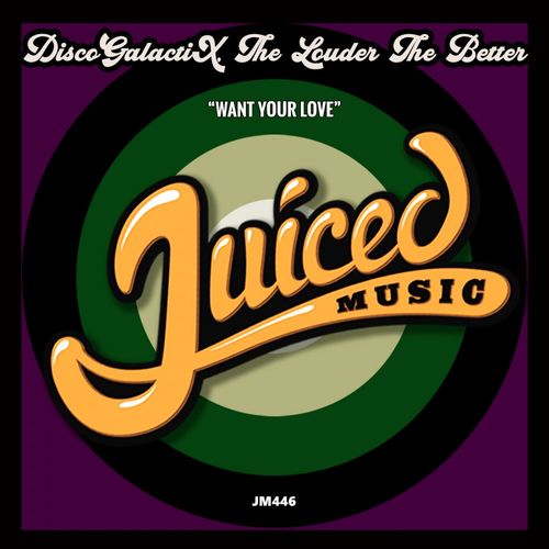 DiscoGalactiX & The Louder The Better - Want Your Love / Juiced Music