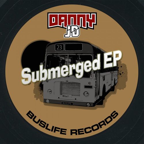 Danny JD - Submerged EP / Buslife Records