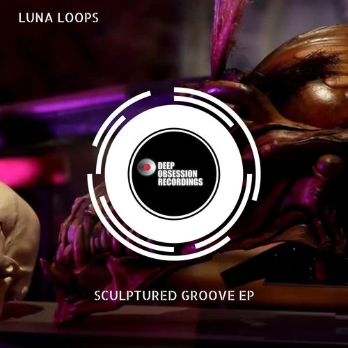 Sculptured Groove EP - Luna Loops / Deep Obsession Recordings