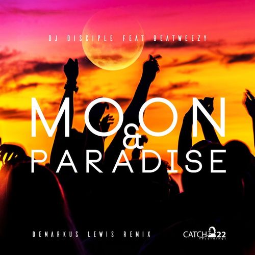 DJ Disciple ft Beatweezy - Moon & Paradise (Demarkus Lewis Remix) / Catch 22