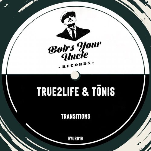 True2Life & Tonis - Transitions / Bob's Your Uncle Records