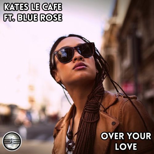 Kates Lè Cafè ft Blue Rose - Over Your Love / Soulful Evolution