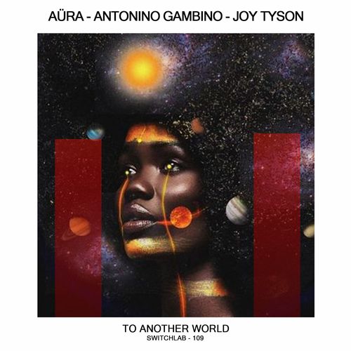 Aüra, Antonino Gambino, Joy Tyson - To Another World / Switchlab