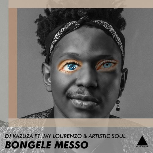 DJ Kazuza, Jay Lourenzo, Artistic Soul - Bongele Messo / Afrocracia Records