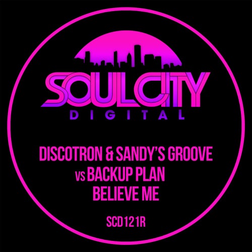 Discotron, Backup Plan, Sandy's Groove - Believe Me / Soul City Digital