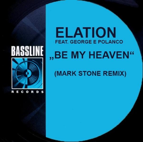 Elation ft George Eleizer Polanco - Be My Heaven (Mark Stone Remix) / Bassline Records