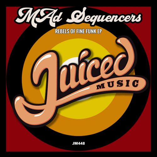 MAd Sequencers - Rebels Of Fine Funk EP / Juiced Music