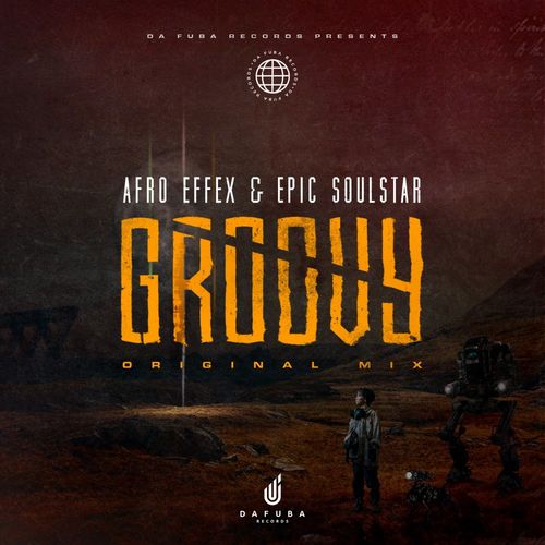 Afro Effex & Epic SoulStar - Groovy / Da Fuba Records