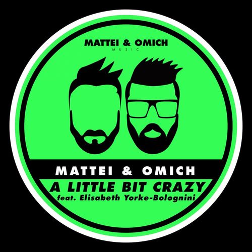 Mattei & Omich ft Elisabeth Yorke-Bolognini - A Little Bit Crazy / Mattei & Omich Music