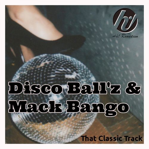 Disco Ball'z & Mack Bango - That Classic Track / Hi! Reaction
