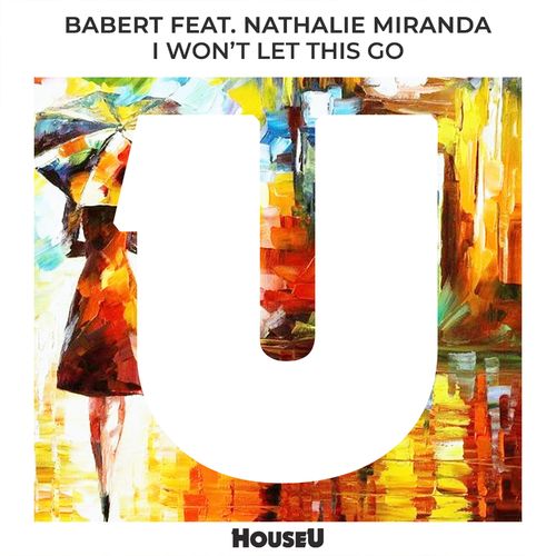 Babert - I Won't Let This Go (feat. Nathalie Miranda) / HouseU