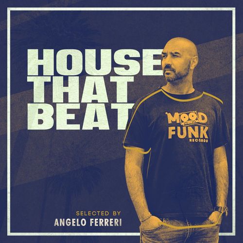 Angelo Ferreri - HOUSE THAT BEAT / Mood Funk Records