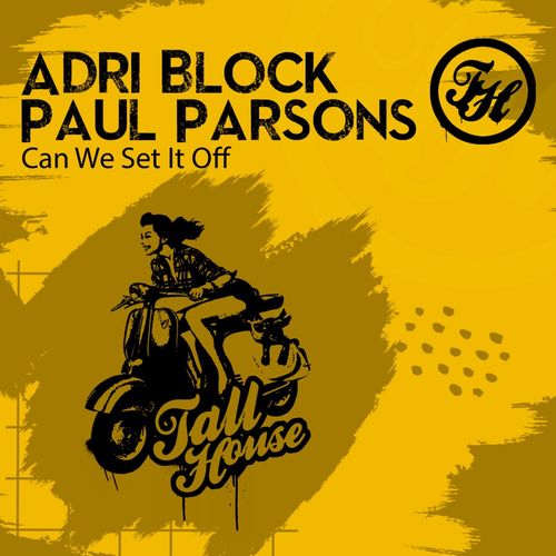 Adri Block & Paul Parsons - Can We Set It Off / Tall House Digital