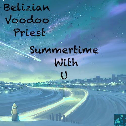 Belizian Voodoo Priest - Summertime With U / Miggedy Entertainment