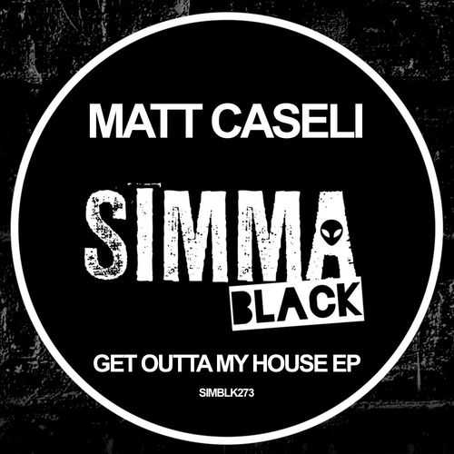 Matt Caseli - Get Outta My House EP / Simma Black