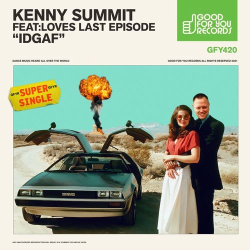 Kenny Summit & Loves Last Episode - IDGAF / Good For You Records