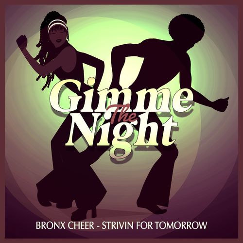 Bronx Cheer - Strivin For Tomorrow (Club Mix) / Gimme The Night
