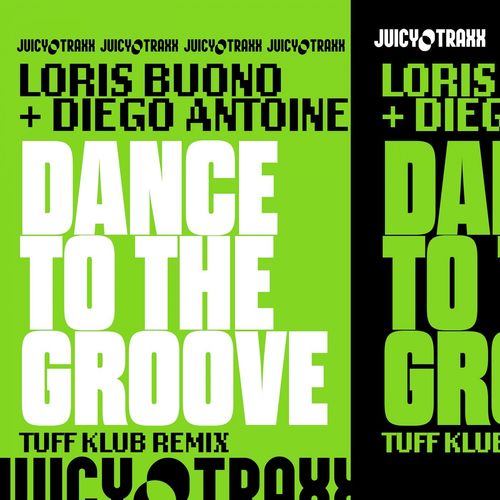 Loris Buono & Diego Antoine - Dance To The Groove (Tuff Klub Remix) / Juicy Traxx