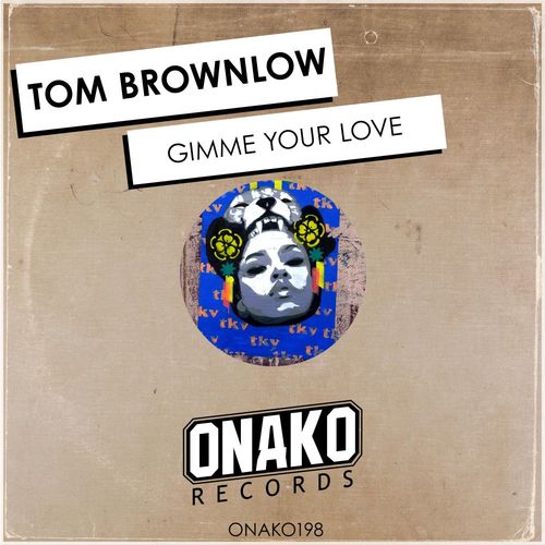 Tom Brownlow - Gimme Your Love / Onako Records