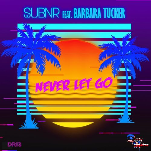 SUBNR ft Barbara Tucker - Never Let Go / Dirty Retro