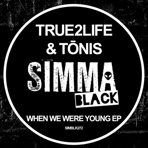 True2Life & Tonis - When We Were Young EP / Simma Black