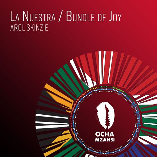 Arol $kinzie - La Nuestra & Bundle of Joy / Ocha Mzansi
