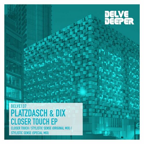 Platzdasch & Dix - Closer Touch EP / Delve Deeper Recordings