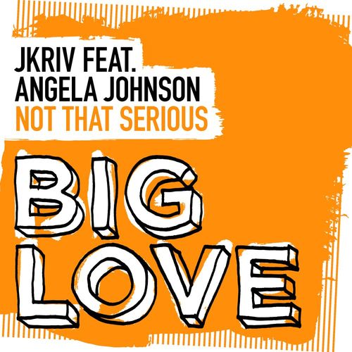 JKriv ft Angela Johnson - Not That Serious / Big Love