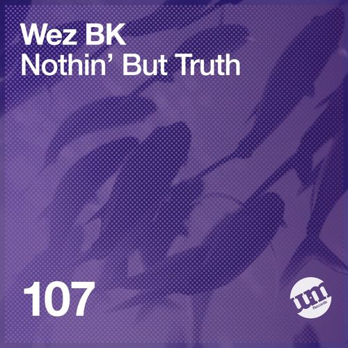 Wez BK - Nothin’ But Truth / UM Records