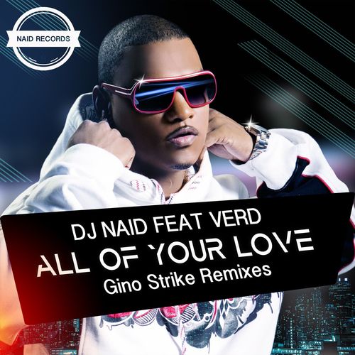 DJ Naid/Verd - All Of Your Love (Gino Strike Remixes) / Naid Records