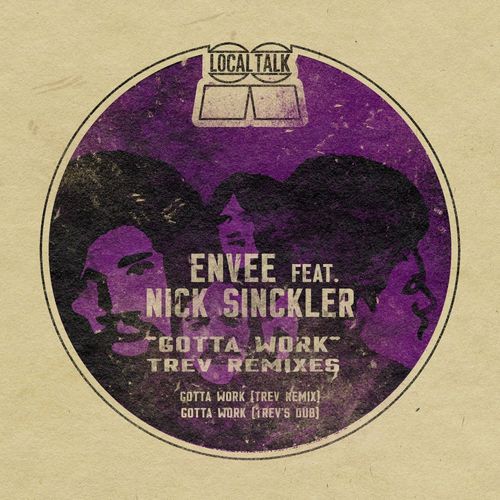 Envee ft Nick Sinckler - Gotta Work (Trev Remixes) / Local Talk