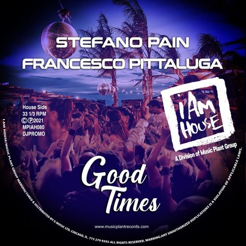 Stefano Pain & Francesco Pittaluga - Good Times / I Am House (Music Plant Group)