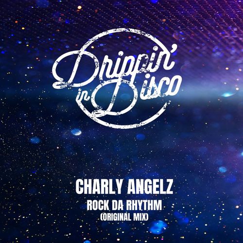 Charly Angelz - Rock Da Rhythm / Drippin' in Disco
