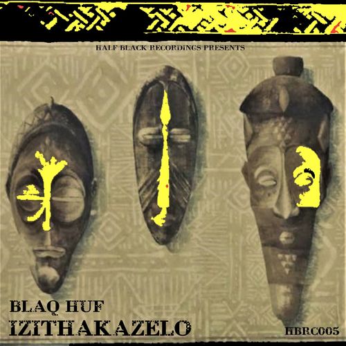 Blaq Huf - Izithakazelo / Half Black Records