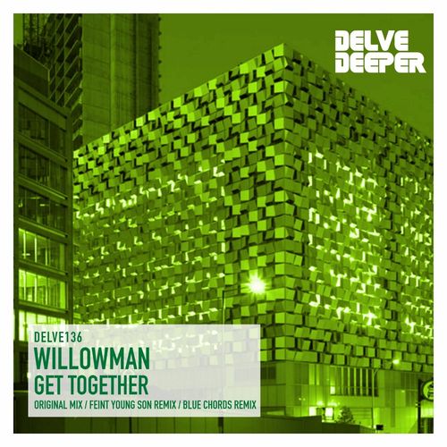WillowMan - Get Together / Delve Deeper Recordings