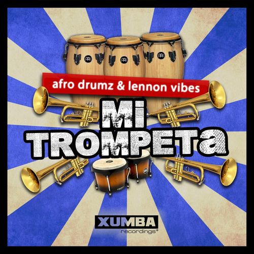 afro drumz & Lennon Vibes - Mi Trompeta / Xumba Recordings