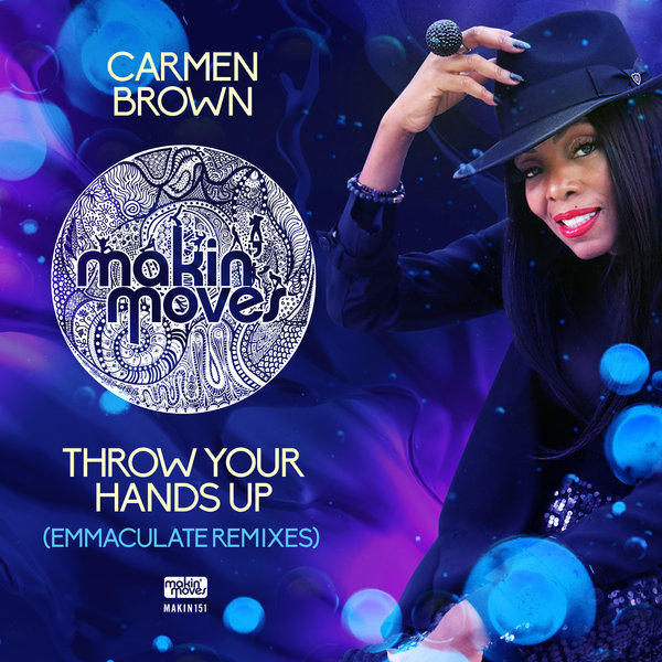 Carmen Brown - Throw Your Hands Up (Emmaculate Remixes) / Makin Moves