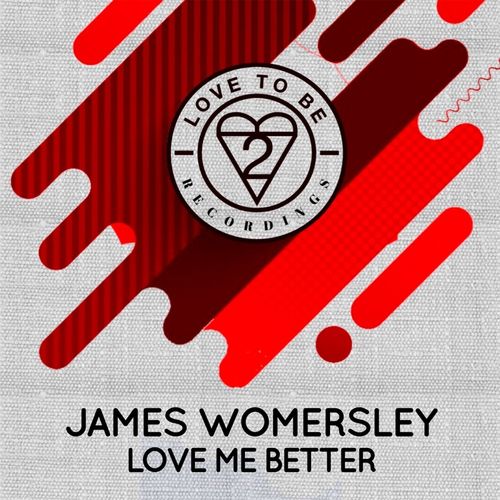 James Womersley - Love Me Better / Love To Be Recordings