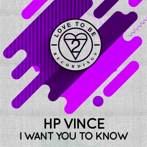 HP Vince - I Want You to Know / Love To Be Recordings