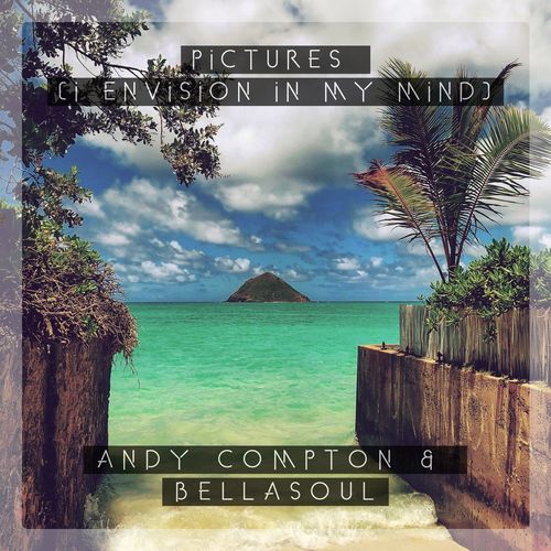 Andy Compton & Bellasoul - Pictures (I Envision in My Mind) / Peng