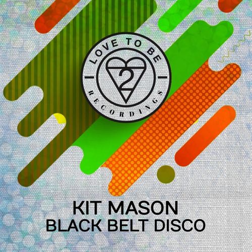 Kit Mason - Black Belt Disco / Love To Be Recordings