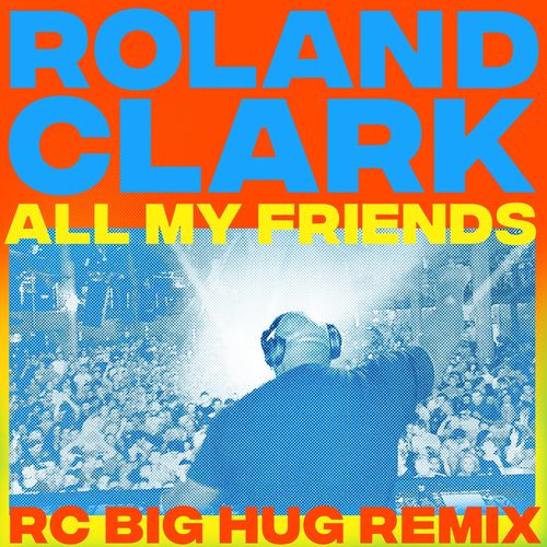 Roland Clark - All My Friends (RC Big Hug Remix) / Get Physical Music