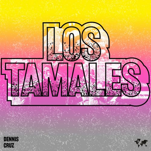 Dennis Cruz - Los Tamales / Crosstown Rebels