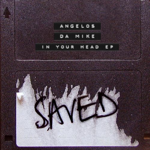 ANGELOS & Da Mike - In Your Head EP / Saved Records