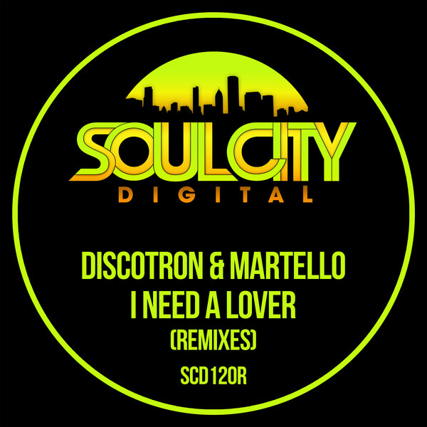 Discotron & Martello - I Need A Lover (Remixes) / Soul City Digital