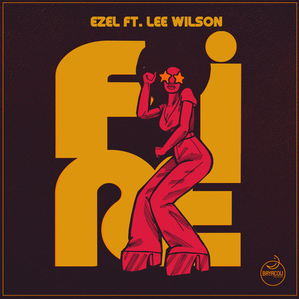 Ezel ft Lee Wilson - Fire / Bayacou Records