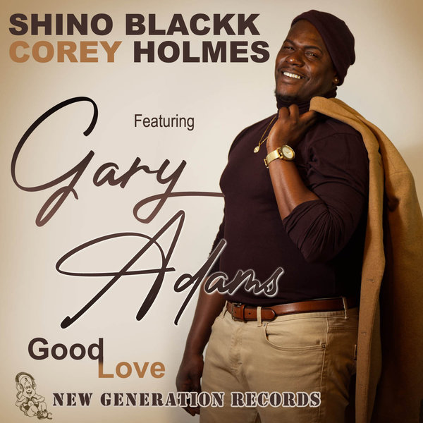 Shino Blackk & Corey Holmes Ft Gary Adams - Good Love / New Generation Records