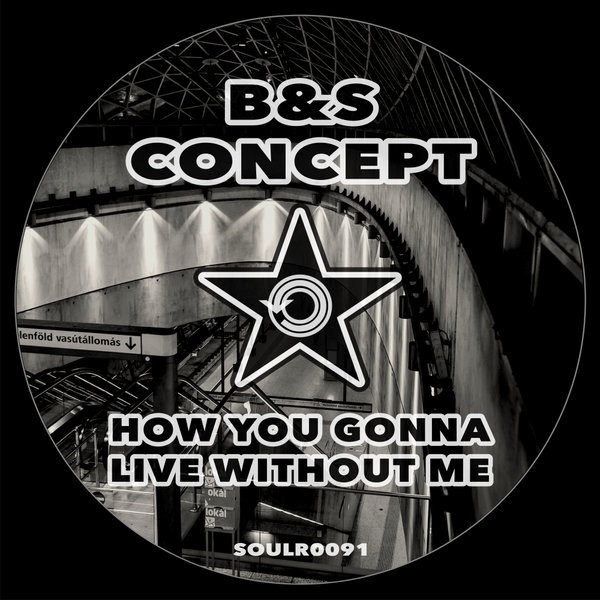 B&S Concept - How You Gonna Live Without Me / Soul Revolution Records