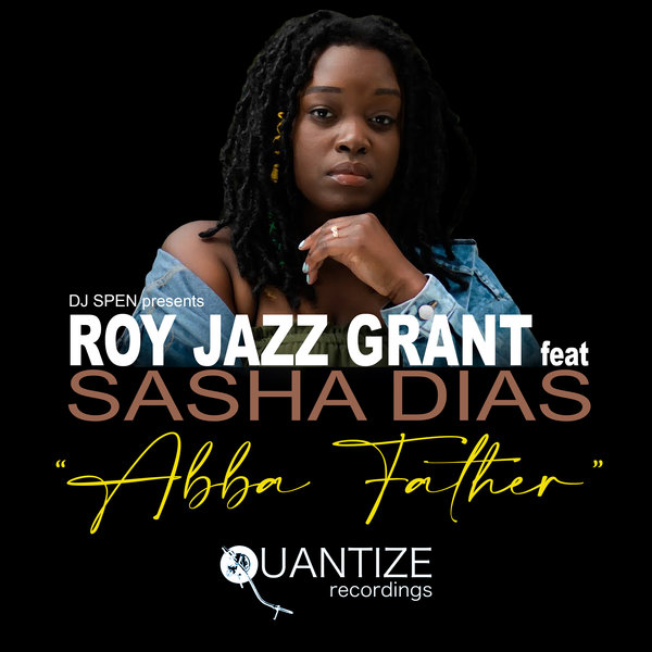 Roy Jazz Grant feat. Sasha Dias - Abba Father / Quantize Recordings