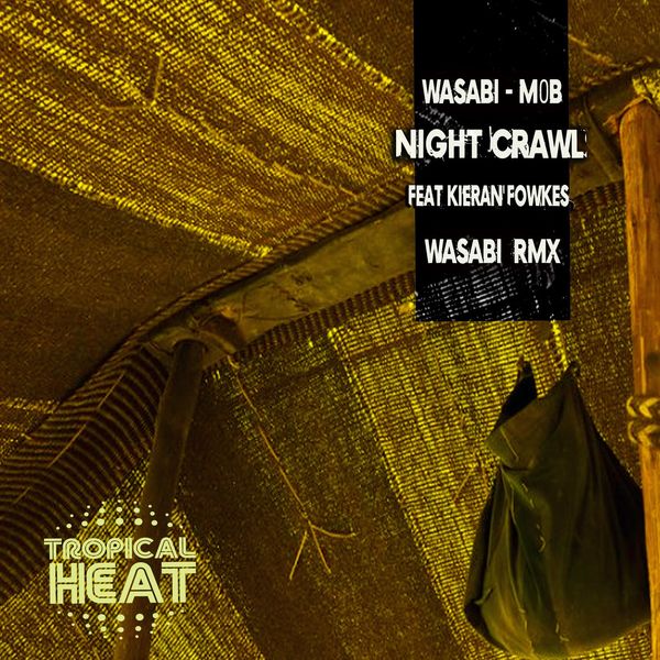 Wasabi, M0B, Kieran Fowkes - Night Crawl ( Wasabi Afro Rmx) / TROPICAL HEAT